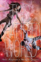 ARC Mini Review Preview – This Shattered World by Amie Kaufman & Meagan Spooner