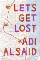 ARC Review, Guest Post & Giveaway – Let’s Get Lost by Adi Alsaid
