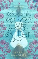Bookishly Ever After by Isabel Bandeira (The Book About Me as a Teenager) – Review