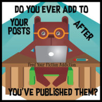 Do You Ever Add to Your Posts After You’ve Published Them? Let’s Discuss.