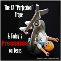 The YA “Perfection” Trope & Today’s Pressures on Teens: Let’s Discuss.