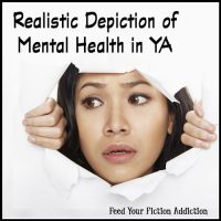 Realistic Depiction of Mental Health in YA: Let’s Discuss.