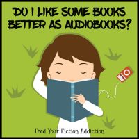 Do I Like Some Books Better as Audiobooks? Let’s Discuss.