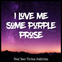 I Love Me Some Purple Prose. Let’s Discuss.