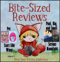 Bite-Sized Reviews of Pet; Scars Like Wings; Paul, Big, and Small; and Serious Moonlight
