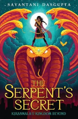The Serpent’s Secret by Sayantani DasGupta: A Dual Review with Danielle Hammelef