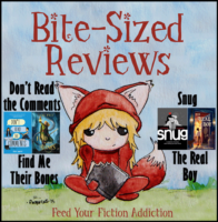 Bite-Sized Reviews of Don’t Read the Comments, Find Me Their Bones, Snug, and The Real Boy