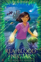 Rea and the Blood of the Nectar by Payal Doshi: Review and Payal’s Top Ten Addictions
