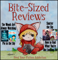 Bite-Sized Reviews of The Woods Are Always Watching, Pie in the Sky, Shatter the Sky, and How to Find What You’re Not Looking For