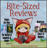 Bite-Sized Reviews of Violets Are Blue, Rewritten, The Ballad of Songbirds and Snakes, and Closer to Nowhere