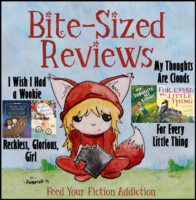 Bite-Sized Reviews of Cybils Nominees: I Wish I Had a Wookie; Reckless, Glorious, Girl; My Thoughts Are Clouds; and For Every Little Thing