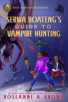 Serwa Boateng’s Guide to Vampire Hunting by Roseanne A. Brown: Review & Giveaway