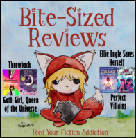 Bite-Sized Reviews of Throwback; Goth Girl, Queen of the Universe; Ellie Engle Saves Herself; and Perfect Villains