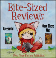 #IMWAYR: Bite-Sized Reviews of Greenwild & Once There Was